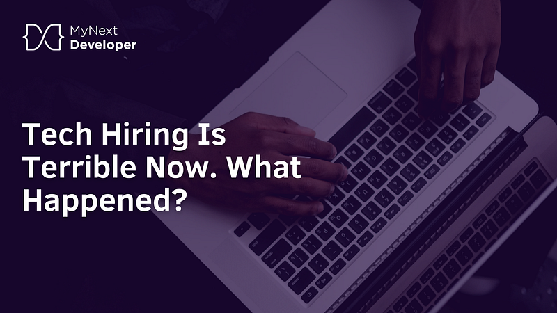Is Tech Hiring Terrible Now? What Exactly Happened?