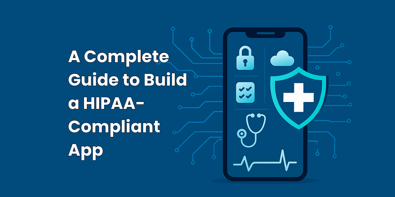 Jak vytvořit aplikaci kompatibilní s HIPAA v roce 2025: Podrobný průvodce pro startupy