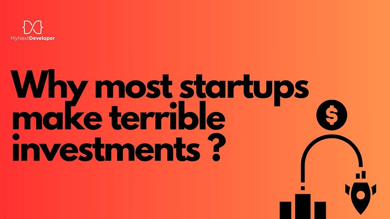 Why most startups make terrible investments — and how to spot the “right” opportunity.